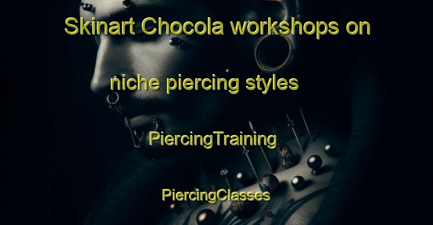 Skinart Chocola workshops on niche piercing styles | #PiercingTraining #PiercingClasses #SkinartTraining-Mexico