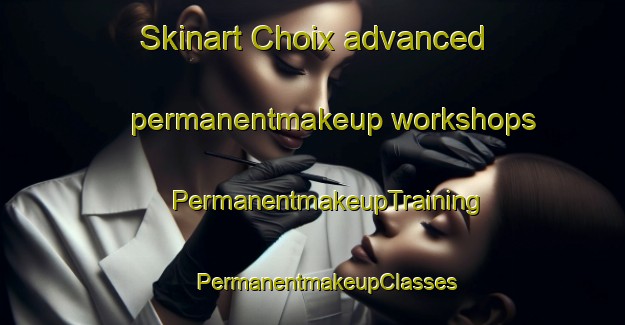 Skinart Choix advanced permanentmakeup workshops | #PermanentmakeupTraining #PermanentmakeupClasses #SkinartTraining-Mexico