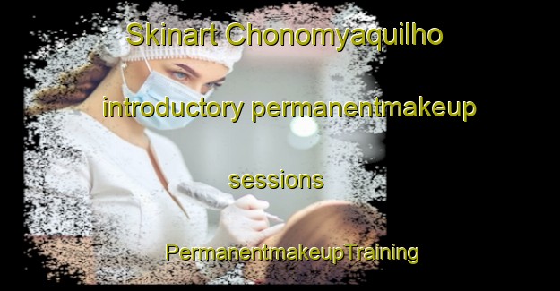 Skinart Chonomyaquilho introductory permanentmakeup sessions | #PermanentmakeupTraining #PermanentmakeupClasses #SkinartTraining-Mexico