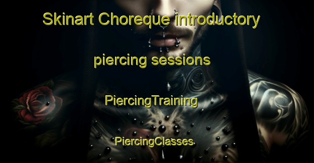 Skinart Choreque introductory piercing sessions | PiercingTraining | PiercingClasses | SkinartTraining-Mexico