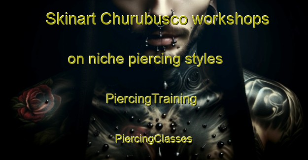 Skinart Churubusco workshops on niche piercing styles | #PiercingTraining #PiercingClasses #SkinartTraining-Mexico