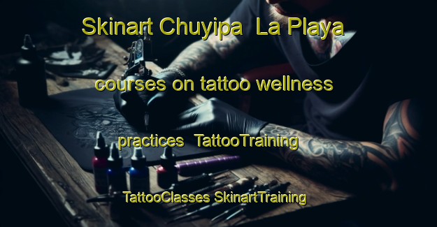 Skinart Chuyipa  La Playa courses on tattoo wellness practices | #TattooTraining #TattooClasses #SkinartTraining-Mexico