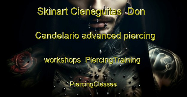 Skinart Cieneguitas  Don Candelario advanced piercing workshops | #PiercingTraining #PiercingClasses #SkinartTraining-Mexico