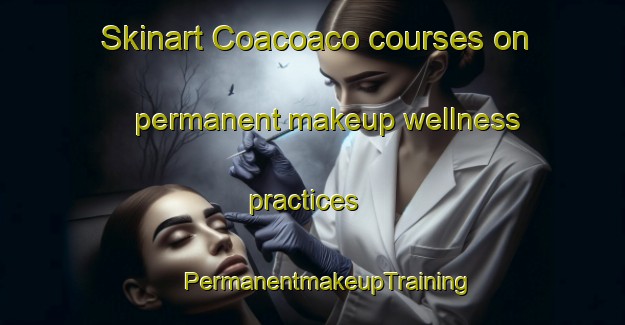 Skinart Coacoaco courses on permanent makeup wellness practices | #PermanentmakeupTraining #PermanentmakeupClasses #SkinartTraining-Mexico