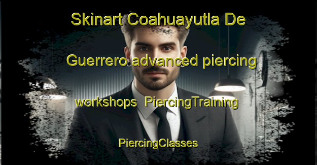 Skinart Coahuayutla De Guerrero advanced piercing workshops | #PiercingTraining #PiercingClasses #SkinartTraining-Mexico