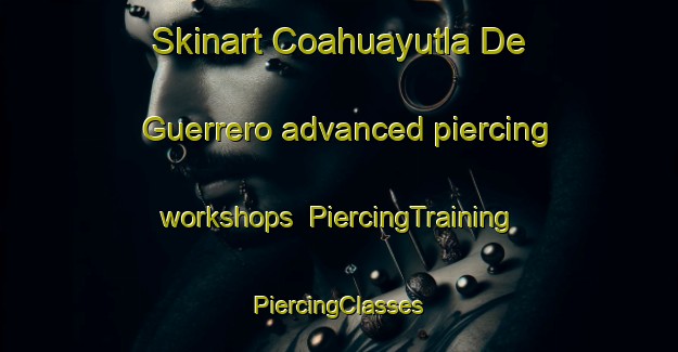 Skinart Coahuayutla De Guerrero advanced piercing workshops | #PiercingTraining #PiercingClasses #SkinartTraining-Mexico