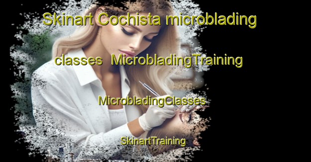 Skinart Cochista microblading classes | MicrobladingTraining | MicrobladingClasses | SkinartTraining-Mexico