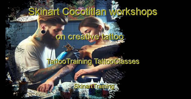 Skinart Cocotitlan workshops on creative tattoo | #TattooTraining #TattooClasses #SkinartTraining-Mexico