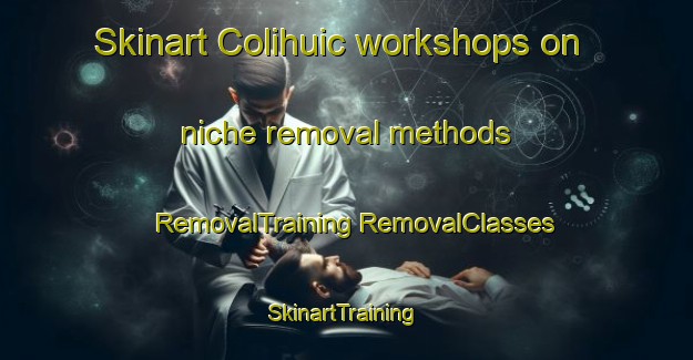 Skinart Colihuic workshops on niche removal methods | #RemovalTraining #RemovalClasses #SkinartTraining-Mexico