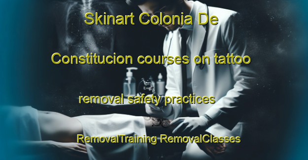 Skinart Colonia De Constitucion courses on tattoo removal safety practices | #RemovalTraining #RemovalClasses #SkinartTraining-Mexico