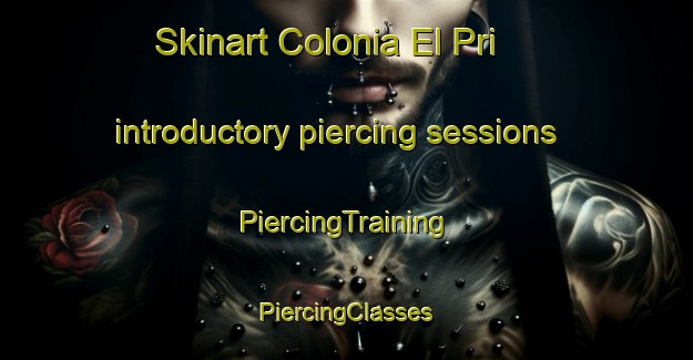 Skinart Colonia El Pri introductory piercing sessions | #PiercingTraining #PiercingClasses #SkinartTraining-Mexico