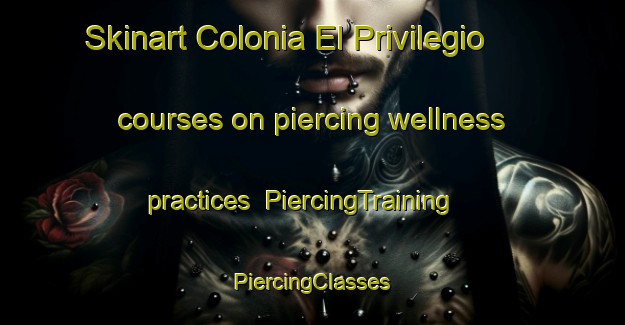 Skinart Colonia El Privilegio courses on piercing wellness practices | #PiercingTraining #PiercingClasses #SkinartTraining-Mexico