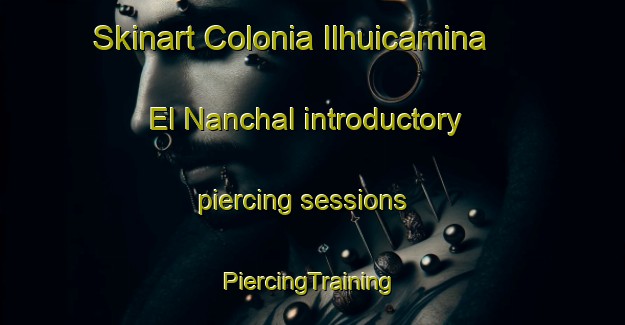 Skinart Colonia Ilhuicamina  El Nanchal introductory piercing sessions | #PiercingTraining #PiercingClasses #SkinartTraining-Mexico