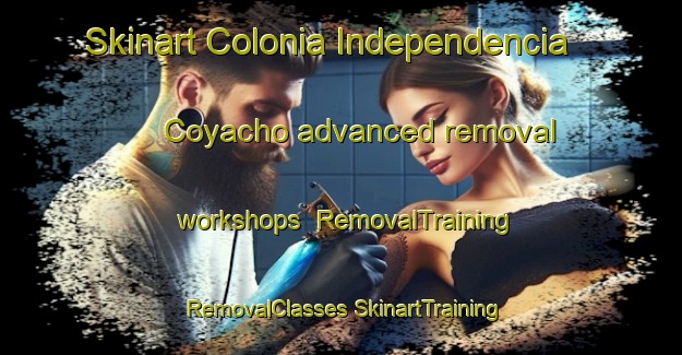 Skinart Colonia Independencia  Coyacho advanced removal workshops | #RemovalTraining #RemovalClasses #SkinartTraining-Mexico