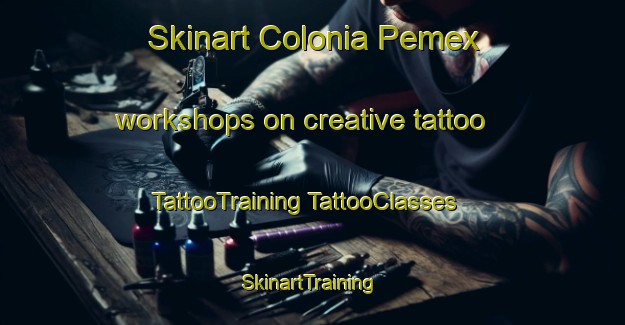 Skinart Colonia Pemex workshops on creative tattoo | #TattooTraining #TattooClasses #SkinartTraining-Mexico