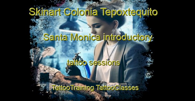 Skinart Colonia Tepoxtequito Santa Monica introductory tattoo sessions | #TattooTraining #TattooClasses #SkinartTraining-Mexico