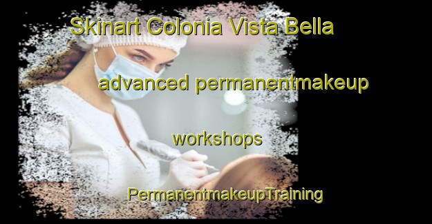 Skinart Colonia Vista Bella advanced permanentmakeup workshops | #PermanentmakeupTraining #PermanentmakeupClasses #SkinartTraining-Mexico