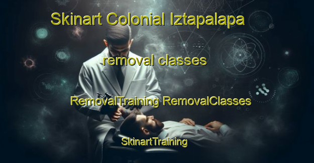 Skinart Colonial Iztapalapa removal classes | #RemovalTraining #RemovalClasses #SkinartTraining-Mexico