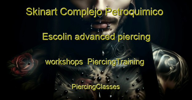 Skinart Complejo Petroquimico Escolin advanced piercing workshops | #PiercingTraining #PiercingClasses #SkinartTraining-Mexico