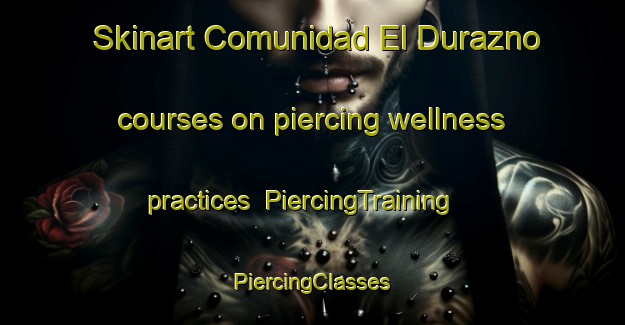 Skinart Comunidad El Durazno courses on piercing wellness practices | #PiercingTraining #PiercingClasses #SkinartTraining-Mexico