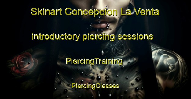 Skinart Concepcion La Venta introductory piercing sessions | #PiercingTraining #PiercingClasses #SkinartTraining-Mexico