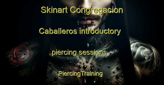 Skinart Congregacion Caballeros introductory piercing sessions | #PiercingTraining #PiercingClasses #SkinartTraining-Mexico