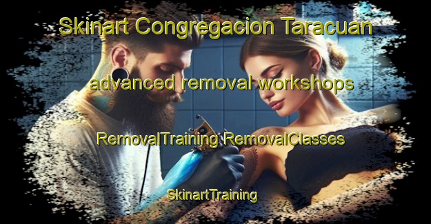 Skinart Congregacion Taracuan advanced removal workshops | #RemovalTraining #RemovalClasses #SkinartTraining-Mexico