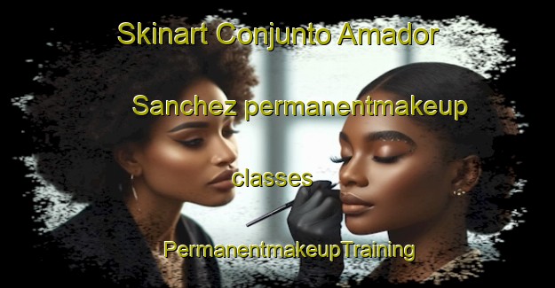 Skinart Conjunto Amador Sanchez permanentmakeup classes | #PermanentmakeupTraining #PermanentmakeupClasses #SkinartTraining-Mexico