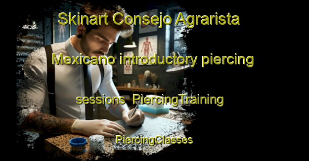 Skinart Consejo Agrarista Mexicano introductory piercing sessions | #PiercingTraining #PiercingClasses #SkinartTraining-Mexico