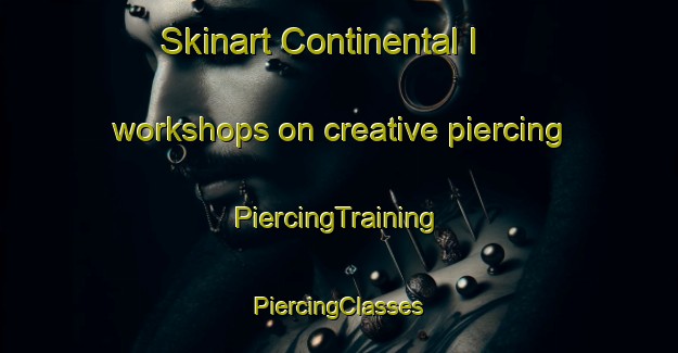 Skinart Continental I workshops on creative piercing | #PiercingTraining #PiercingClasses #SkinartTraining-Mexico