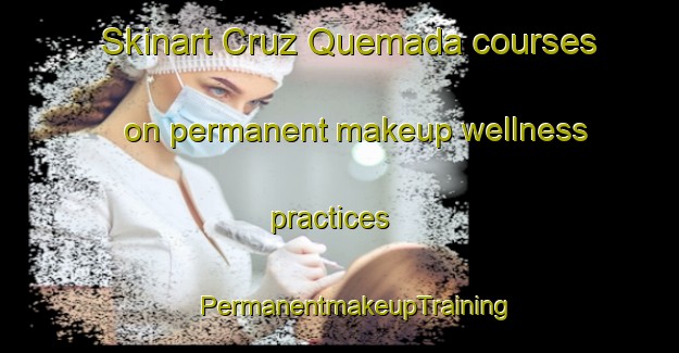 Skinart Cruz Quemada courses on permanent makeup wellness practices | #PermanentmakeupTraining #PermanentmakeupClasses #SkinartTraining-Mexico