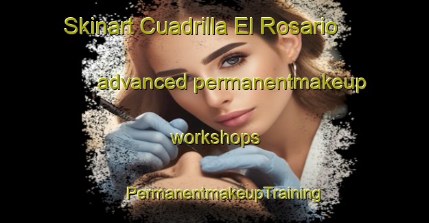 Skinart Cuadrilla El Rosario advanced permanentmakeup workshops | #PermanentmakeupTraining #PermanentmakeupClasses #SkinartTraining-Mexico