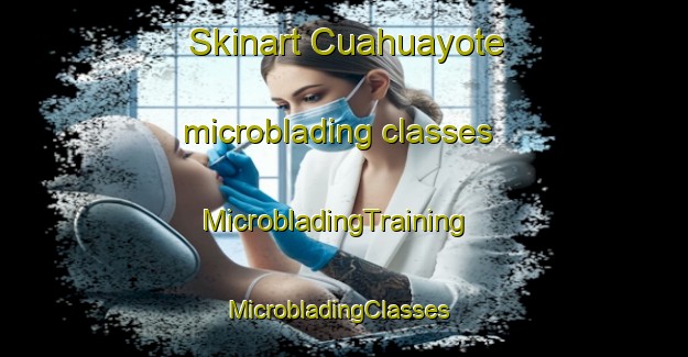 Skinart Cuahuayote microblading classes | MicrobladingTraining | MicrobladingClasses | SkinartTraining-Mexico