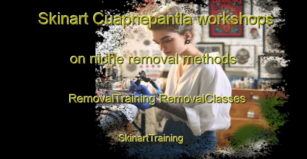 Skinart Cuapnepantla workshops on niche removal methods | #RemovalTraining #RemovalClasses #SkinartTraining-Mexico