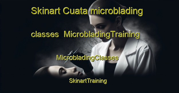 Skinart Cuata microblading classes | MicrobladingTraining | MicrobladingClasses | SkinartTraining-Mexico