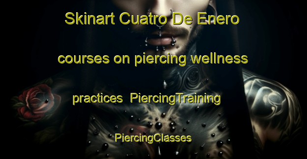 Skinart Cuatro De Enero courses on piercing wellness practices | #PiercingTraining #PiercingClasses #SkinartTraining-Mexico