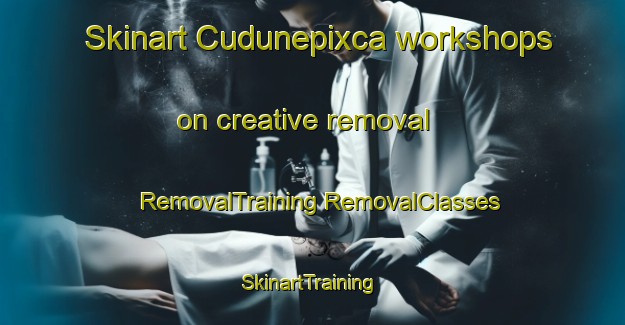 Skinart Cudunepixca workshops on creative removal | #RemovalTraining #RemovalClasses #SkinartTraining-Mexico