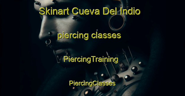 Skinart Cueva Del Indio piercing classes | #PiercingTraining #PiercingClasses #SkinartTraining-Mexico