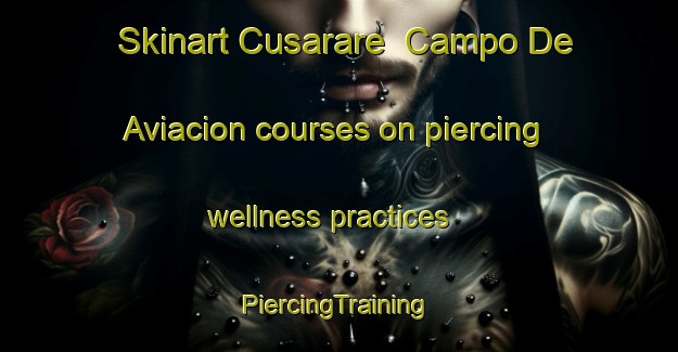 Skinart Cusarare  Campo De Aviacion courses on piercing wellness practices | #PiercingTraining #PiercingClasses #SkinartTraining-Mexico