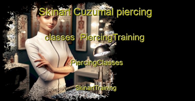 Skinart Cuzumal piercing classes | #PiercingTraining #PiercingClasses #SkinartTraining-Mexico