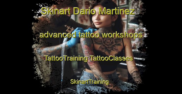 Skinart Dario Martinez advanced tattoo workshops | #TattooTraining #TattooClasses #SkinartTraining-Mexico