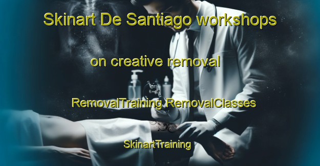 Skinart De Santiago workshops on creative removal | #RemovalTraining #RemovalClasses #SkinartTraining-Mexico