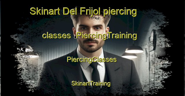 Skinart Del Frijol piercing classes | #PiercingTraining #PiercingClasses #SkinartTraining-Mexico