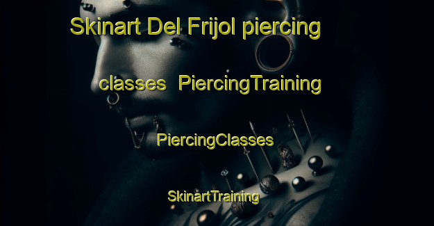 Skinart Del Frijol piercing classes | #PiercingTraining #PiercingClasses #SkinartTraining-Mexico