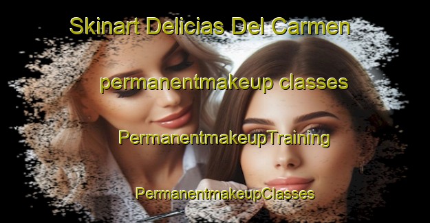 Skinart Delicias Del Carmen permanentmakeup classes | #PermanentmakeupTraining #PermanentmakeupClasses #SkinartTraining-Mexico