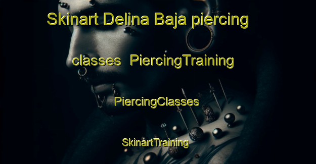 Skinart Delina Baja piercing classes | #PiercingTraining #PiercingClasses #SkinartTraining-Mexico