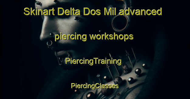 Skinart Delta Dos Mil advanced piercing workshops | #PiercingTraining #PiercingClasses #SkinartTraining-Mexico