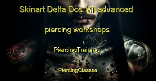 Skinart Delta Dos Mil advanced piercing workshops | #PiercingTraining #PiercingClasses #SkinartTraining-Mexico