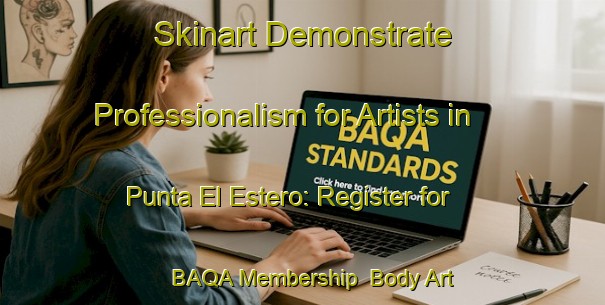 Skinart Demonstrate Professionalism for Artists in Punta El Estero: Register for BAQA Membership | Body Art Qualification Authority | BAQA-Mexico