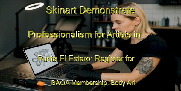 Skinart Demonstrate Professionalism for Artists in Punta El Estero: Register for BAQA Membership | Body Art Qualification Authority | BAQA-Mexico